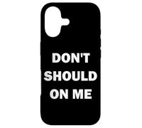 Don't Should on Me Case for iPhone 17