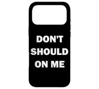 Don't Should on Me Case for iPhone 17 Pro Max