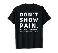 Don't show pain - Kyokushin Shotokan Karate Japanese Fight T-Shirt
