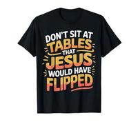 Don't Sit at Tables That Jesus Would Have Flipped T-Shirt