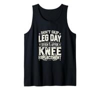 Dont Skip Leg Day Even After Knee Replacement Workout Gym Tank Top