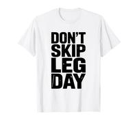 Don't Skip Leg Day Motivational Gym Workout T-Shirt