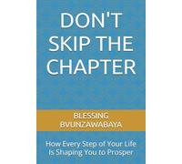 DON'T SKIP THE CHAPTER: How Every Step of Your Life Is Shaping You to Prosper