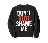 Don't Slot Shame Me Casino Slot Machine Win |- Sweatshirt
