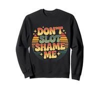 Don't Slot Shame Me Casino Slot Machine Win |- Sweatshirt
