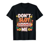 Don't Slot Shame Me Casino Slot Machine Win -- T-Shirt