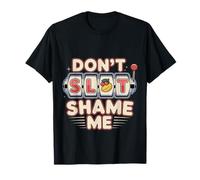 Don't Slot Shame Me Casino Slot Machine Win T-Shirt