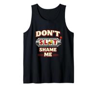 Don't Slot Shame Me Funny Casino Slots Gambling Meme Novelty Tank Top