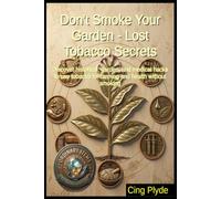 Don't Smoke Your Garden - Lost Tobacco Secrets: Discover historical, garden, and medical hacks to use tobacco for farming and health without smoking (Ordinary Items, Extraordinary Uses)