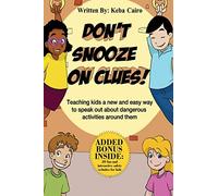 Don't Snooze on Clues!: Teaching kids a new and easy way to speak out about dangerous activities around them.: Volume 1