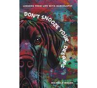 Don't Snooze Your Dreams: Lessons from Life with Narcolepsy