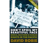 Don't Spoil My Beautiful Face: Media, Mayhem and Human Rights in the Pacific