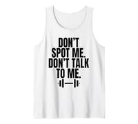 Don't Spot Me Don't Talk to Me Funny Gym Workout Sarcastic Tank Top