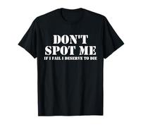 Don't Spot Me If I Fail I Deserve To Die Bodybuilding T-Shirt
