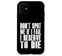 Don't Spot Me If I Fail I Deserve To Die Funny Bodybuilding Case for iPhone 11
