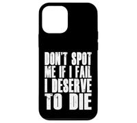 Don't Spot Me If I Fail I Deserve To Die Funny Bodybuilding Case for iPhone 12 mini