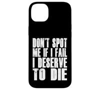 Don't Spot Me If I Fail I Deserve To Die Funny Bodybuilding Case for iPhone 14 Plus