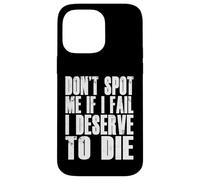 Don't Spot Me If I Fail I Deserve To Die Funny Bodybuilding Case for iPhone 14 Pro Max
