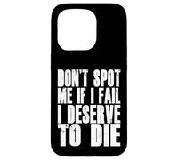Don't Spot Me If I Fail I Deserve To Die Funny Bodybuilding Case for iPhone 15 Pro