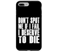 Don't Spot Me If I Fail I Deserve To Die Funny Bodybuilding Case for iPhone 7 Plus/8 Plus