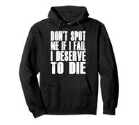 Don't Spot Me If I Fail I Deserve To Die Funny Bodybuilding Pullover Hoodie