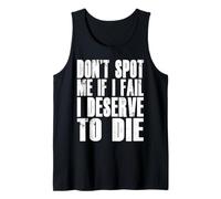 Don't Spot Me If I Fail I Deserve To Die Funny Bodybuilding Tank Top
