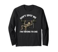 "Don't Spot Me, I'm Trying to Die" Bodybuilding Gym Skeleton Long Sleeve T-Shirt