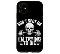 Don't Spot Me I'm Trying To Die Case for iPhone 11