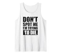 Don't Spot Me I'm Trying to Die Gym Tank Top