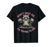 Don't Spot Me I'm Trying to Die Workout Gym Weightlifter T-Shirt