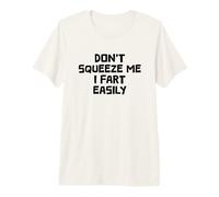 Don't Squeeze Me I Fart Easily Premium T-Shirt