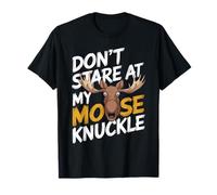 Don't Stare At My Moose Knuckle Funny Moose Knuckle T-Shirt