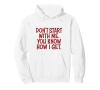 DON'T START WITH ME YOU KNOW HOW I GET - funny sarcasm retro Pullover Hoodie