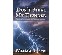 Don't Steal My Thunder: English Expressions and Idioms, Volume 1