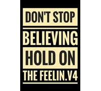 Don't stop believing hold on the feelin V4: An inspirational blank lined journal elegant design... 6x9, 120 pages