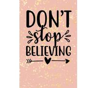 Don't Stop Believing: Motivational Notebook and Journal | Blank Lined Pages Perfect for Writing Notes and Making To Do Lists