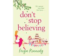 Don't Stop Believing: The BRAND NEW utterly uplifting cozy romance from Freya Kennedy