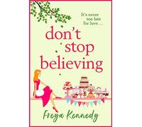 Don't Stop Believing: The BRAND NEW utterly uplifting cozy romance from Freya Kennedy