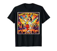 Don't Stop Me Now! T-Shirt