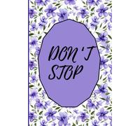 DON'T STOP -NEVER STOP DREAMING: A Beautiful Floral Journal for Women and Girls