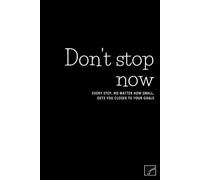 Don't stop now. Every step, no matter how small, gets you closer. Lined notebook: Positive aspiration, motiviational journal