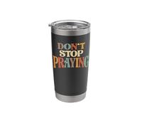 Don't Stop Praying Christian Encouragement Stainless Steel Insulated Tumbler