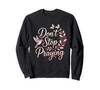 Don't Stop Praying Christians Worship Butterfly Sweatshirt