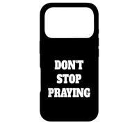 Don't Stop Praying, Pray About everything Case for iPhone 17 Pro