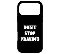 Don't Stop Praying, Pray About everything Case for iPhone 17 Pro Max