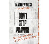 Don't Stop Praying : The God Who Hears Is Just a Breath Away (A 40 Day Prayer Journey)