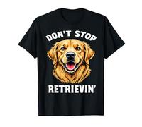 Don't Stop Retrievin' Golden Retriever Dog Owner T-Shirt