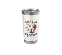 Don't Stop Retrieving Funny Golden Retriever Dog Stainless Steel Insulated Tumbler