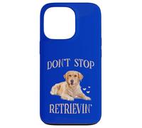 Don't Stop Retrieving - Funny Golden Retriever Owner Case for iPhone 13 Pro