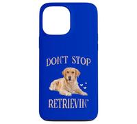 Don't Stop Retrieving - Funny Golden Retriever Owner Case for iPhone 13 Pro Max